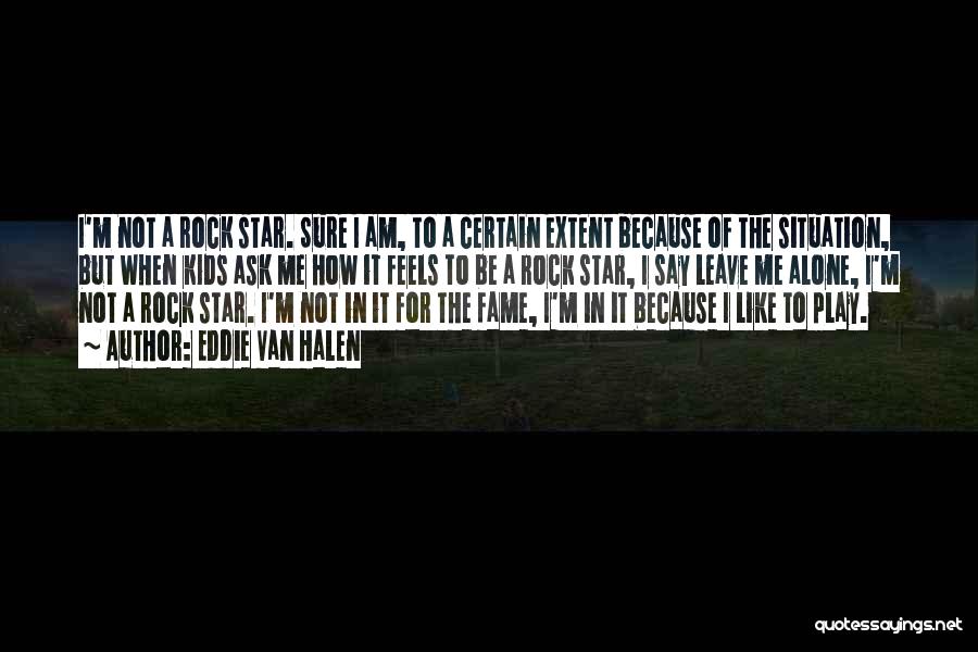 I Am Like A Star Quotes By Eddie Van Halen