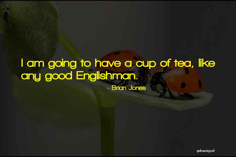 I Am Like Tea Quotes By Brian Jones I Am Like Tea Quotes By Brian Jones