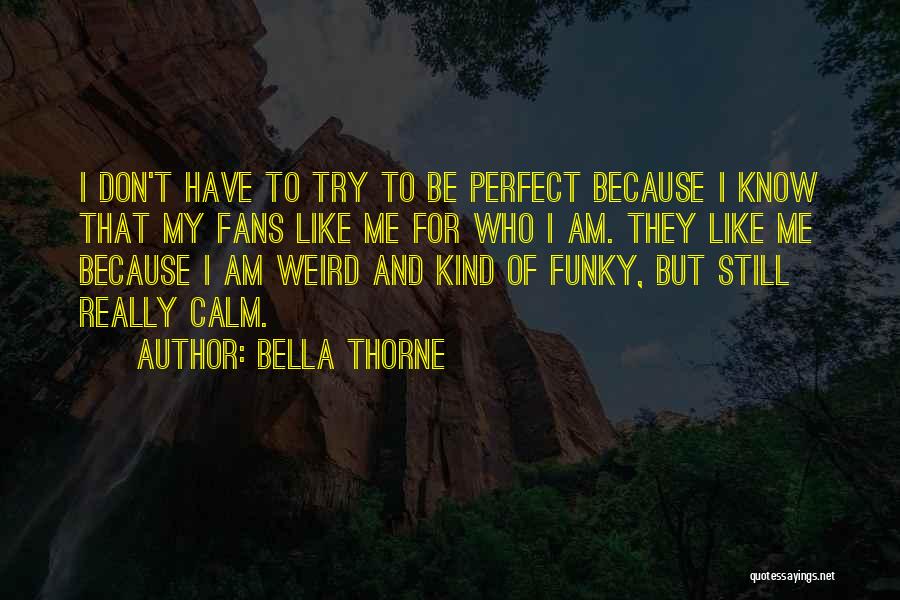 I Am Like That Quotes By Bella Thorne