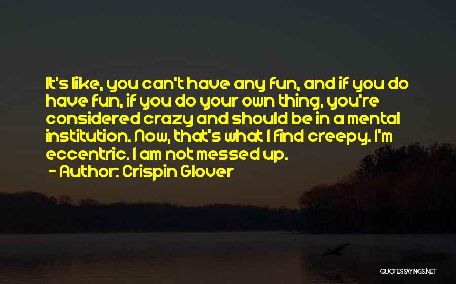 I Am Like That Quotes By Crispin Glover