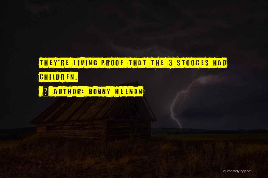 I Am Living Proof Quotes By Bobby Heenan