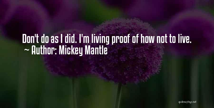 I Am Living Proof Quotes By Mickey Mantle