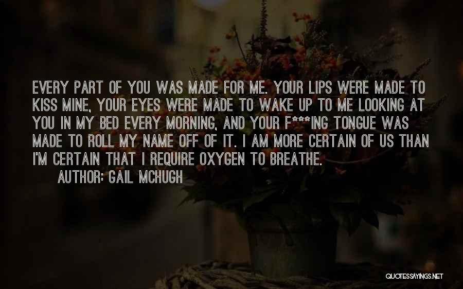 I Am Made For You Quotes By Gail McHugh