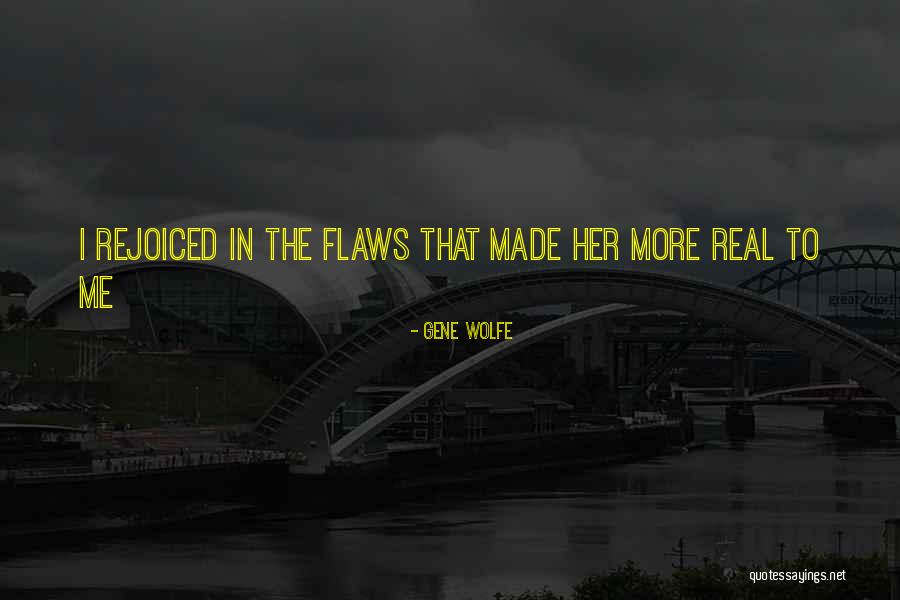 I Am Made Of Flaws Quotes By Gene Wolfe