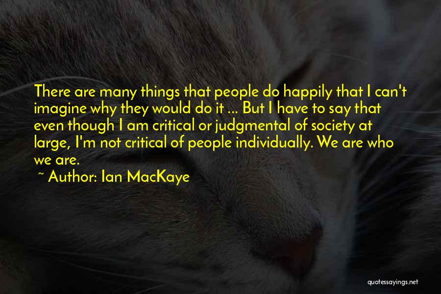 I Am Many Things Quotes By Ian MacKaye