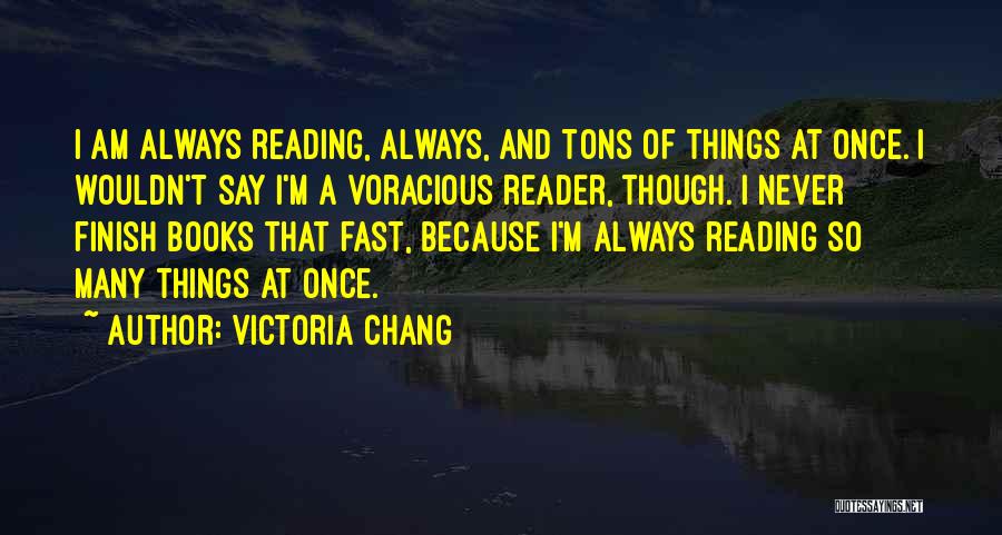 I Am Many Things Quotes By Victoria Chang