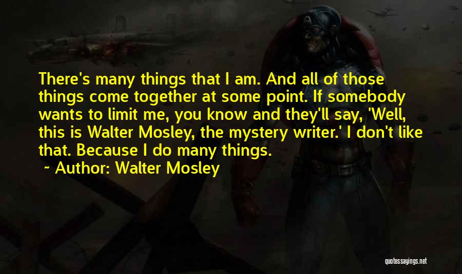 I Am Many Things Quotes By Walter Mosley