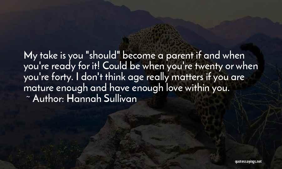 I Am Mature Enough Quotes By Hannah Sullivan