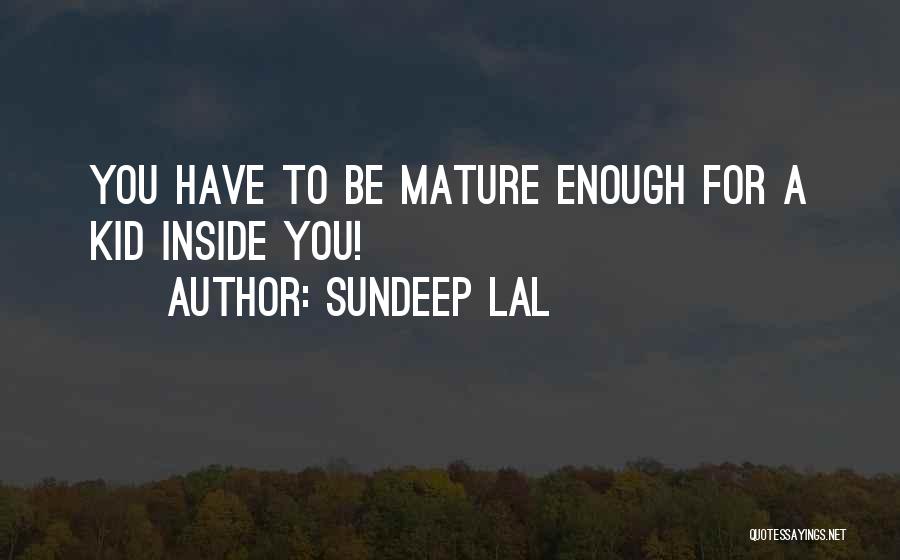 I Am Mature Enough Quotes By Sundeep Lal