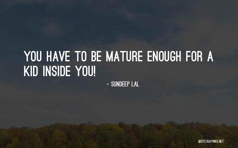 I Am Mature Enough Quotes By Sundeep Lal