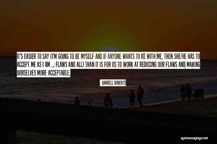 I Am Me And I Love Myself Quotes By Darrell Roberts I Am Me And I Love Myself Quotes By Darrell Roberts