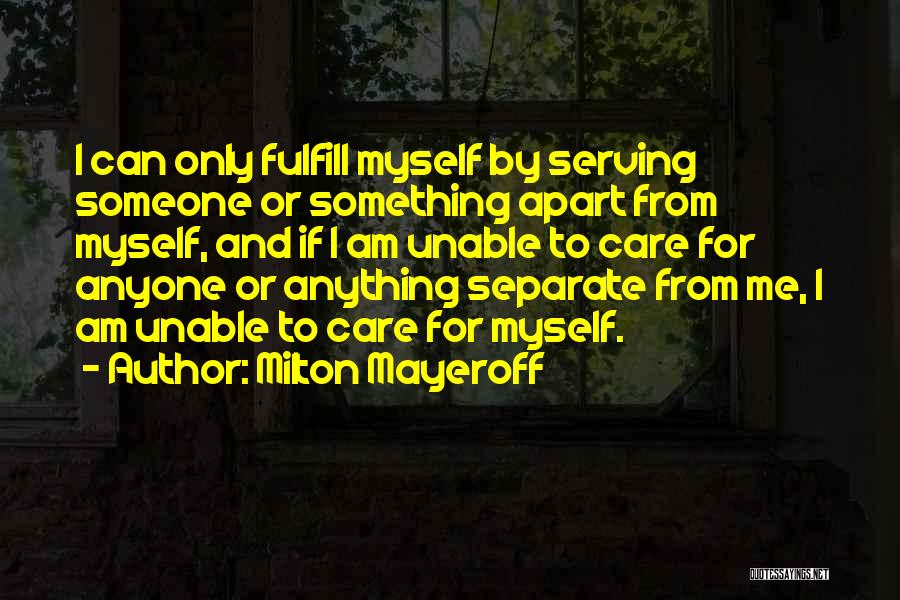 I Am Me Myself Quotes By Milton Mayeroff