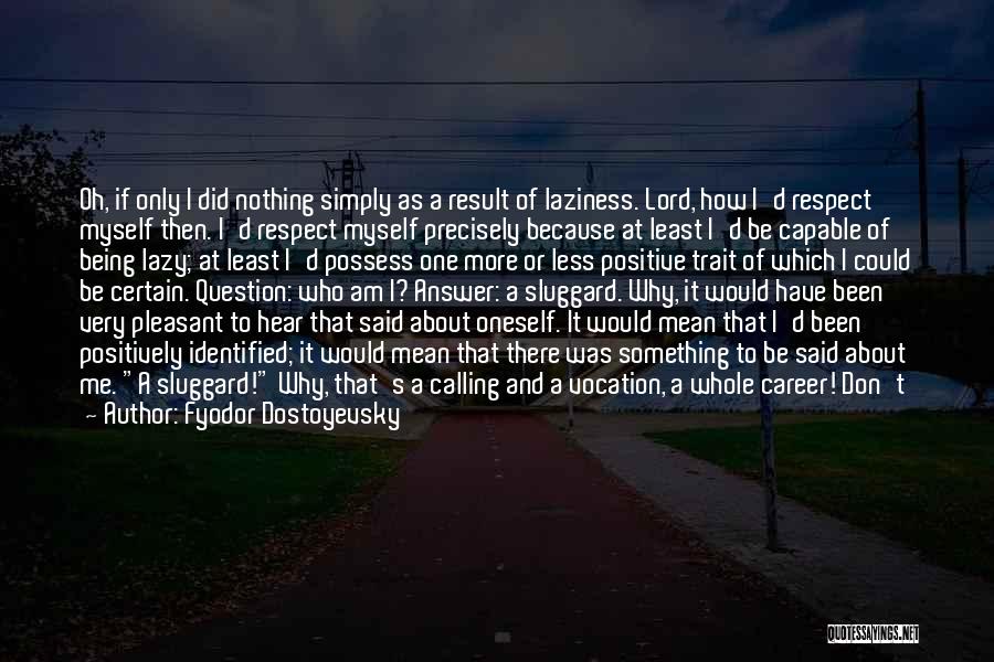 I Am Me Nothing More Nothing Less Quotes By Fyodor Dostoyevsky