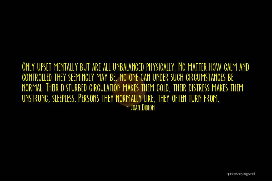 I Am Mentally Disturbed Quotes By Joan Didion I Am Mentally Disturbed Quotes By Joan Didion