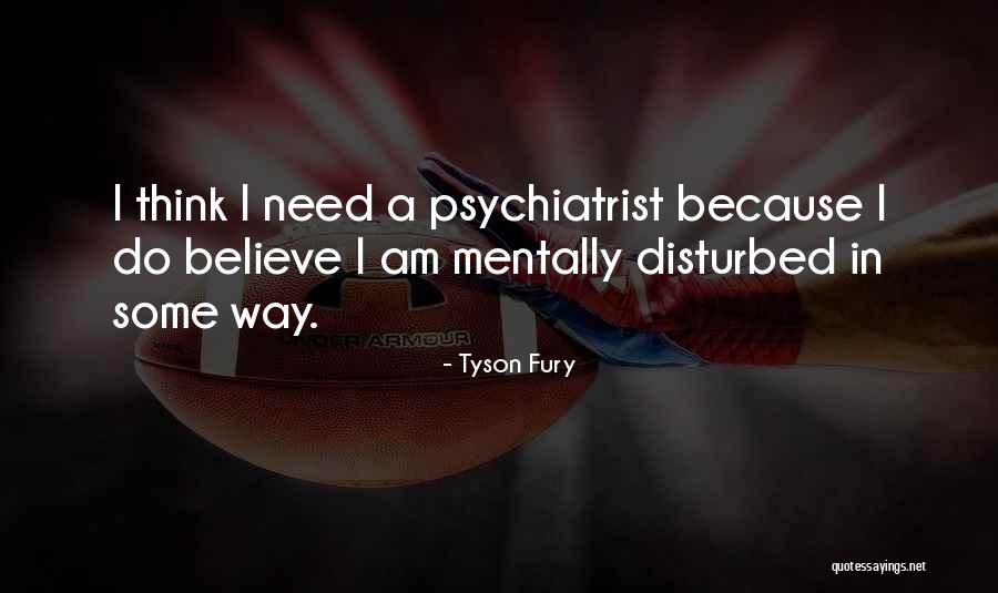 I Am Mentally Disturbed Quotes By Tyson Fury I Am Mentally Disturbed Quotes By Tyson Fury
