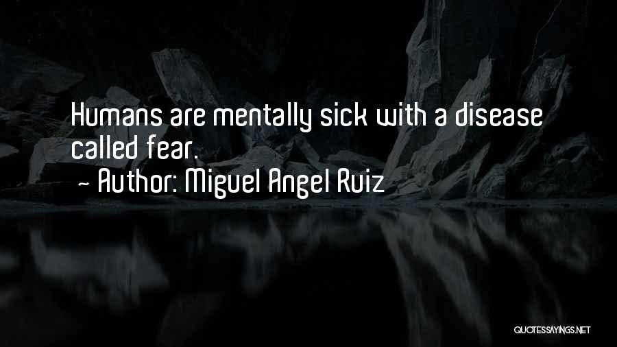 I Am Mentally Sick Quotes By Miguel Angel Ruiz