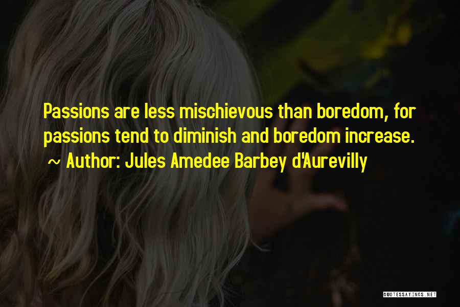 I Am Mischievous Quotes By Jules Amedee Barbey D'Aurevilly