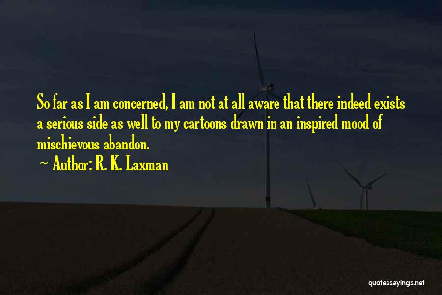 I Am Mischievous Quotes By R. K. Laxman