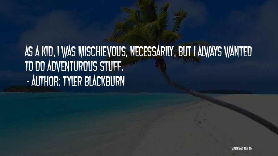 I Am Mischievous Quotes By Tyler Blackburn