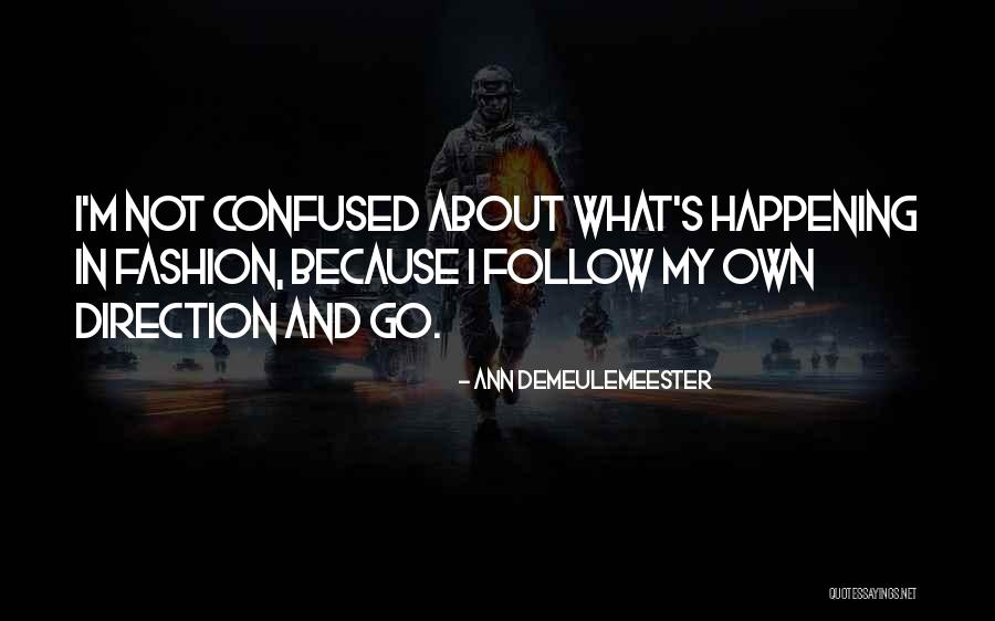 I Am More Confused Than Quotes By Ann Demeulemeester I Am More Confused Than Quotes By Ann Demeulemeester