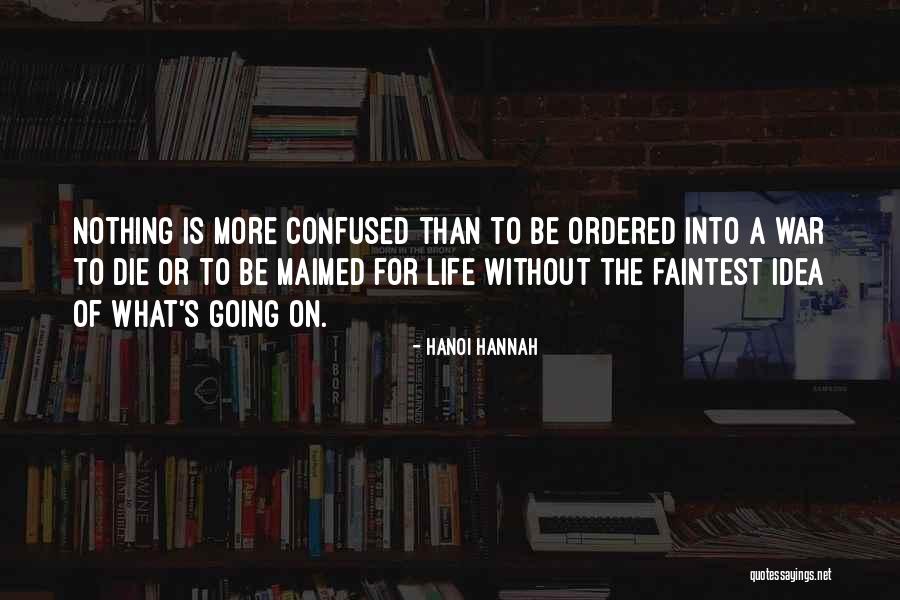 I Am More Confused Than Quotes By Hanoi Hannah I Am More Confused Than Quotes By Hanoi Hannah