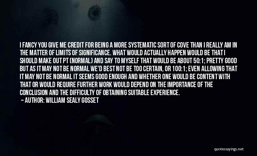 I Am More Than Enough Quotes By William Sealy Gosset