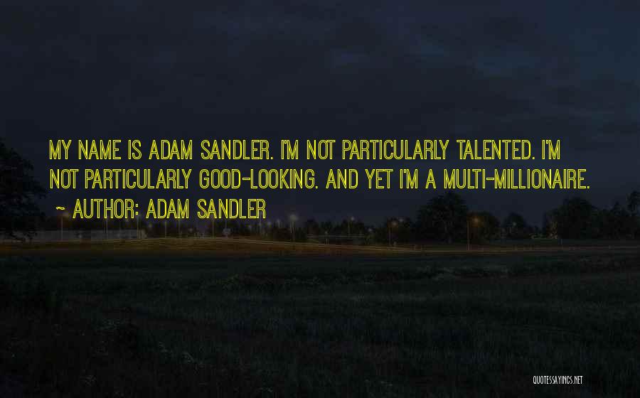 I Am Multi Talented Quotes By Adam Sandler