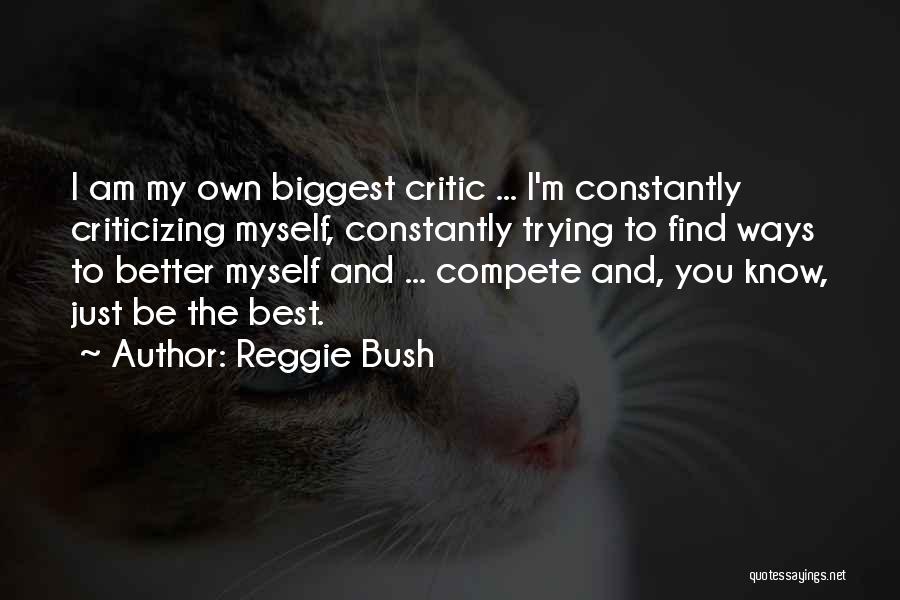 I Am My Biggest Critic Quotes By Reggie Bush