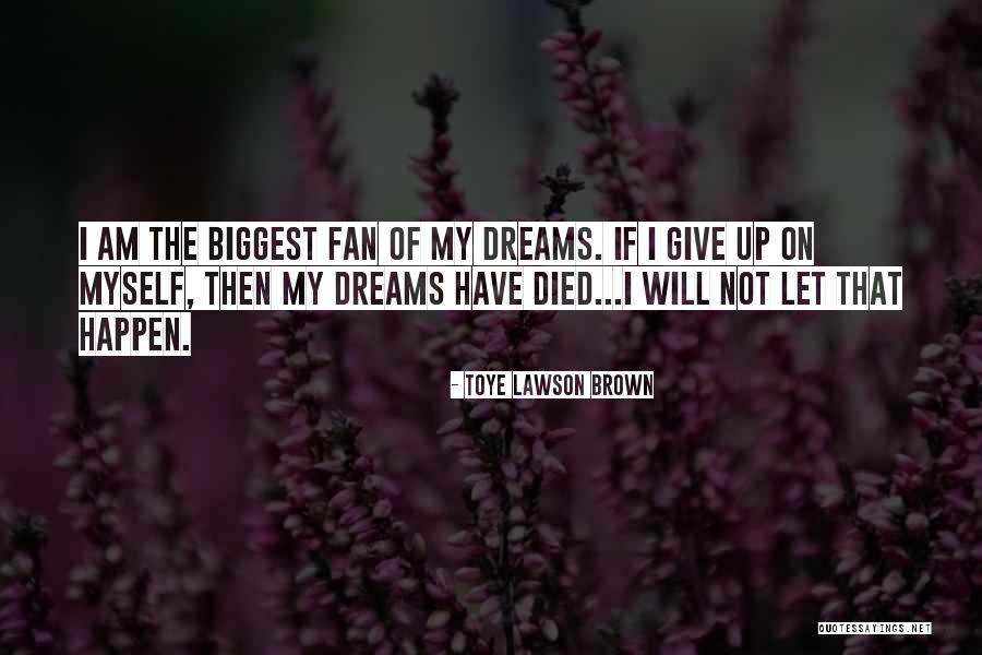 I Am My Biggest Fan Quotes By Toye Lawson Brown I Am My Biggest Fan Quotes By Toye Lawson Brown