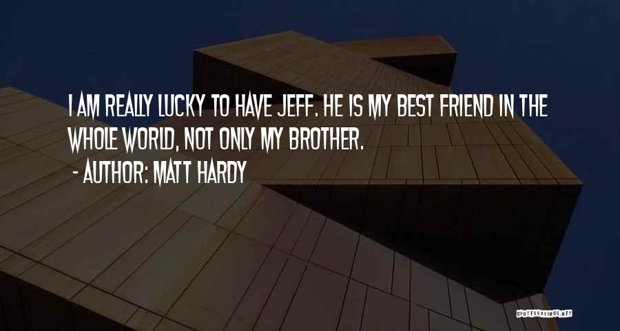 I Am My Only Friend Quotes By Matt Hardy