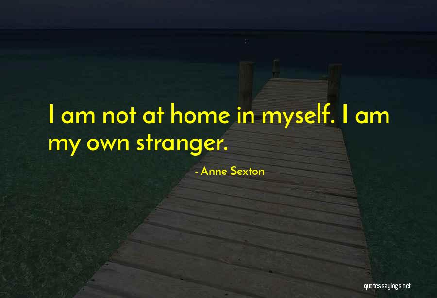 I Am My Own Self Quotes By Anne Sexton I Am My Own Self Quotes By Anne Sexton