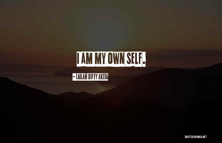 I Am My Own Self Quotes By Lailah Gifty Akita I Am My Own Self Quotes By Lailah Gifty Akita