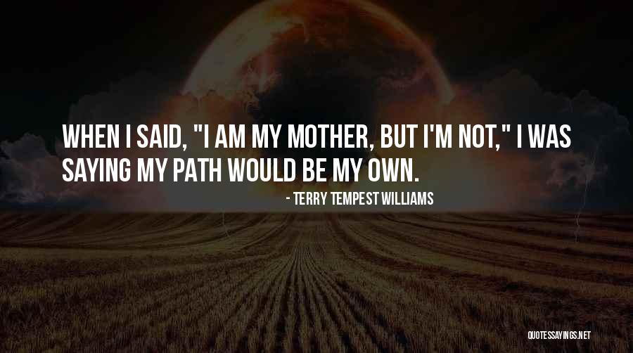 I Am My Own Self Quotes By Terry Tempest Williams I Am My Own Self Quotes By Terry Tempest Williams