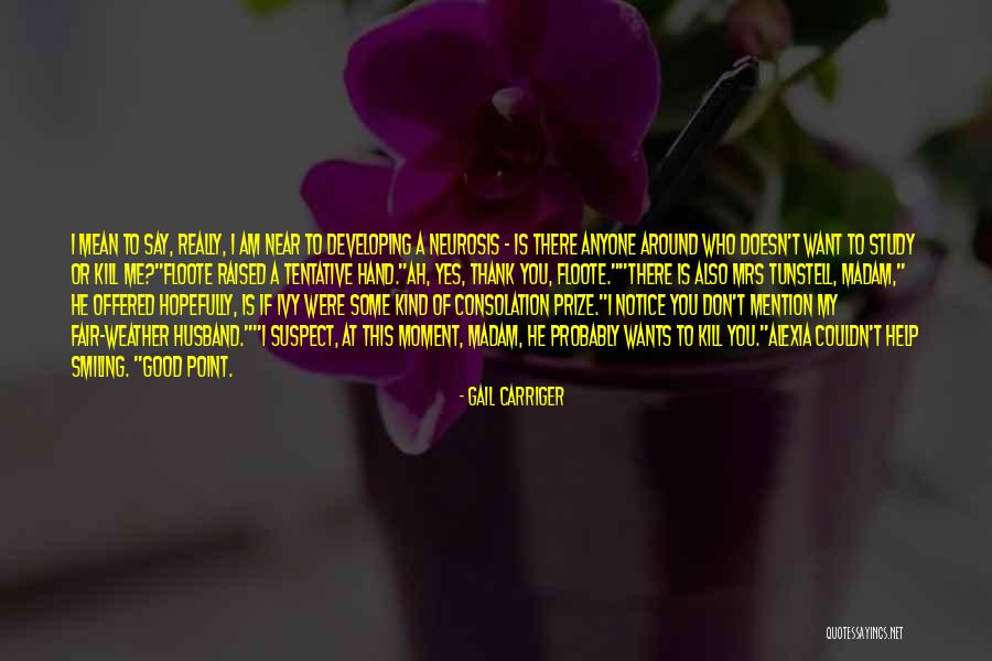 I Am Near You Quotes By Gail Carriger I Am Near You Quotes By Gail Carriger