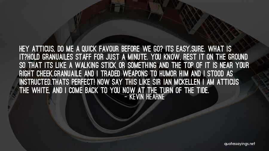 I Am Near You Quotes By Kevin Hearne I Am Near You Quotes By Kevin Hearne