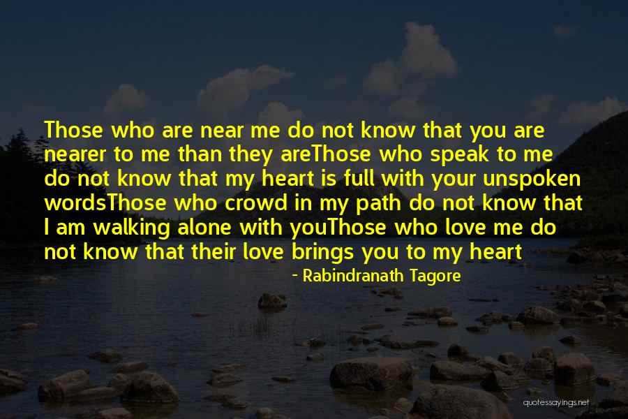 I Am Near You Quotes By Rabindranath Tagore I Am Near You Quotes By Rabindranath Tagore