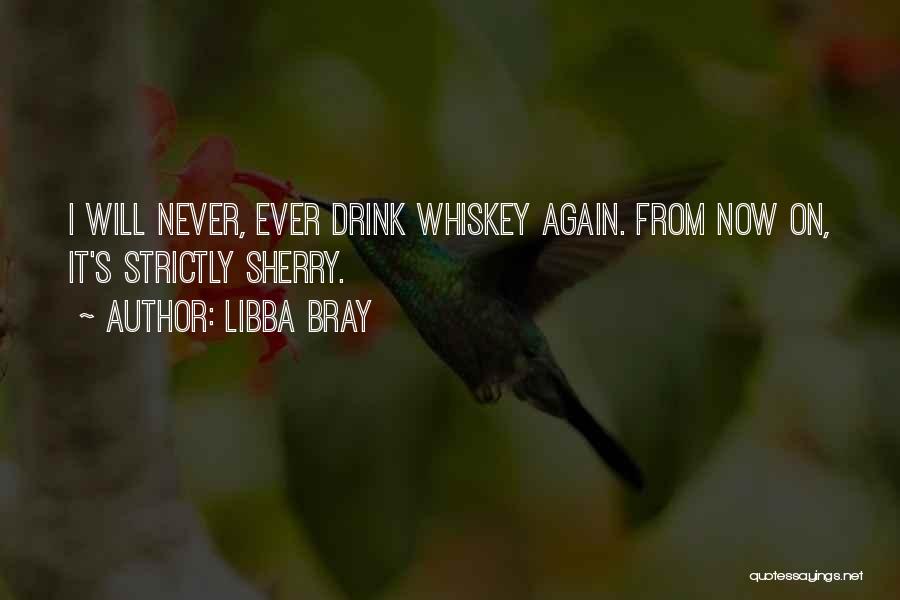 I Am Never Drinking Again Quotes By Libba Bray