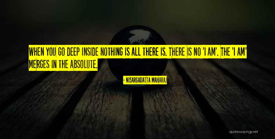 I Am Nisargadatta Quotes By Nisargadatta Maharaj I Am Nisargadatta Quotes By Nisargadatta Maharaj