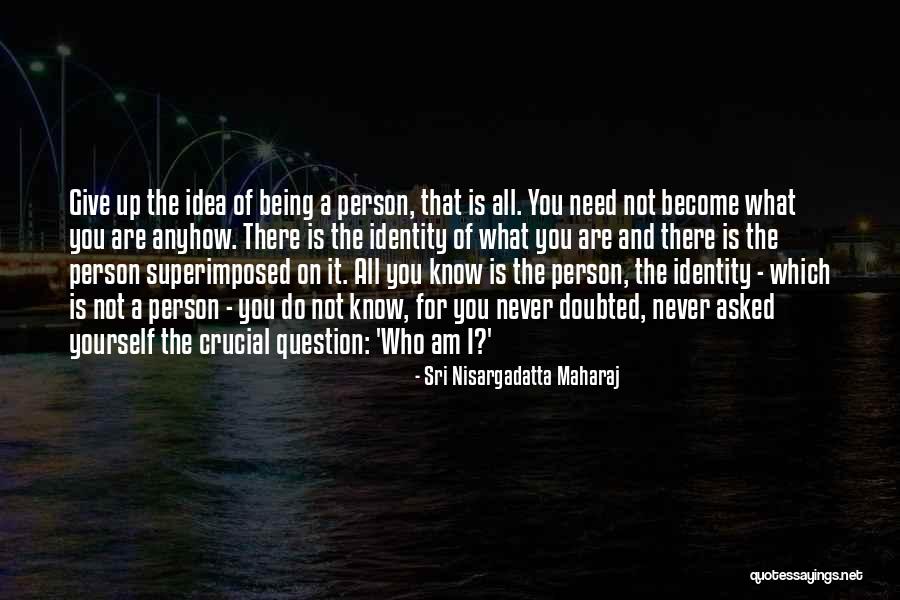 I Am Nisargadatta Quotes By Sri Nisargadatta Maharaj I Am Nisargadatta Quotes By Sri Nisargadatta Maharaj