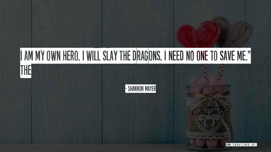 I Am No Hero Quotes By Shannon Mayer I Am No Hero Quotes By Shannon Mayer