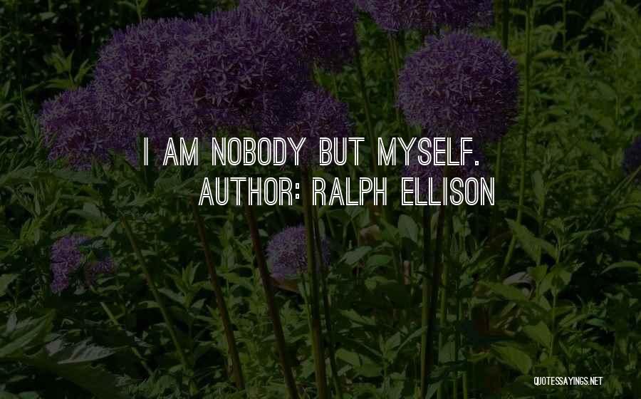 I Am Nobody But Myself Quotes By Ralph Ellison
