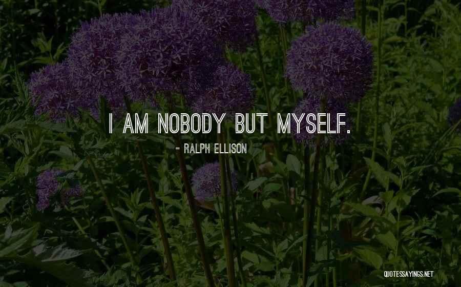 I Am Nobody But Myself Quotes By Ralph Ellison