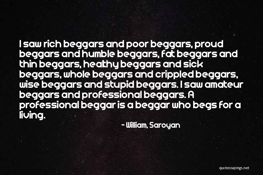 I Am Not A Beggar Quotes By William, Saroyan