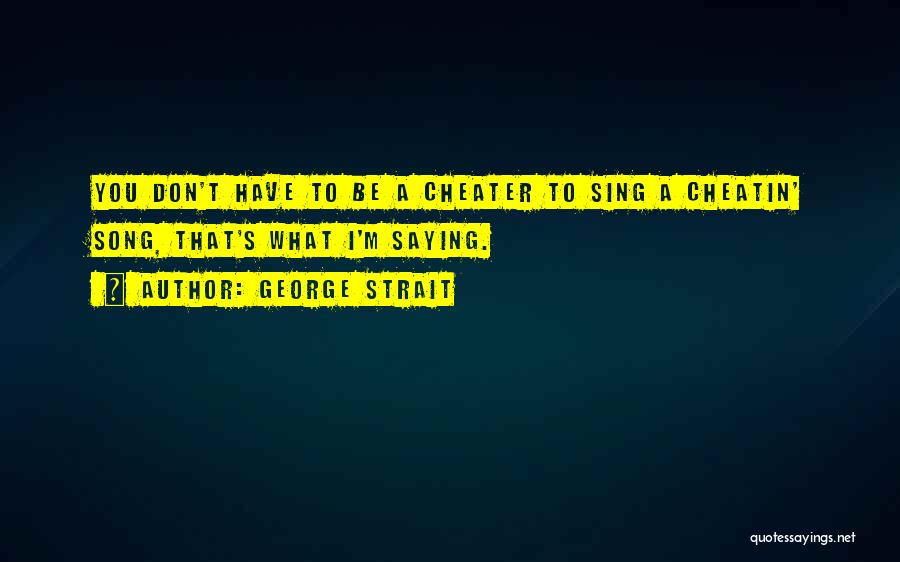 I Am Not A Cheater Quotes By George Strait