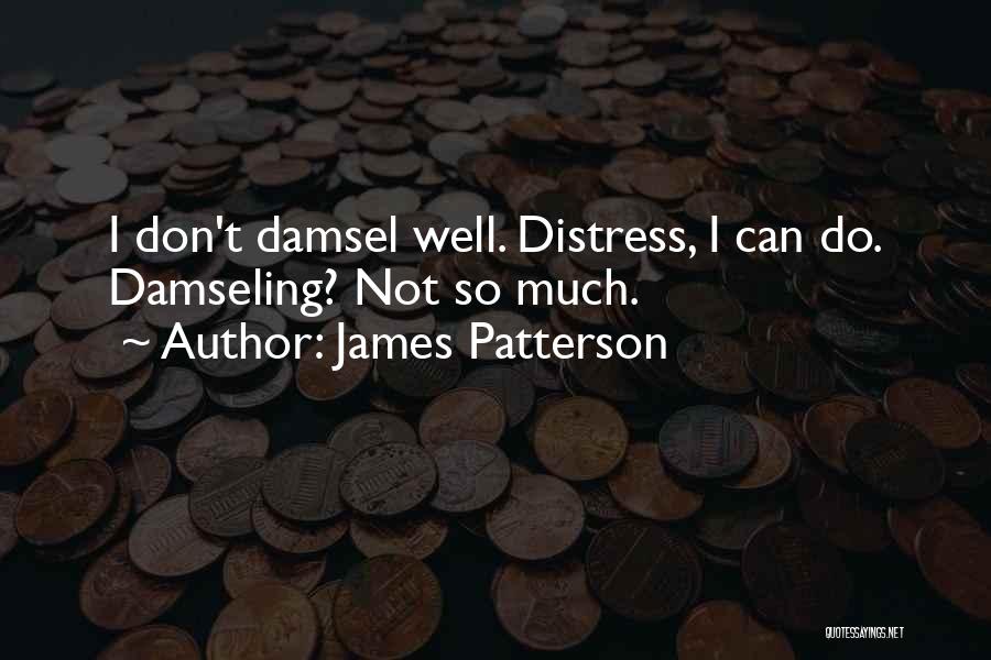 I Am Not A Damsel In Distress Quotes By James Patterson