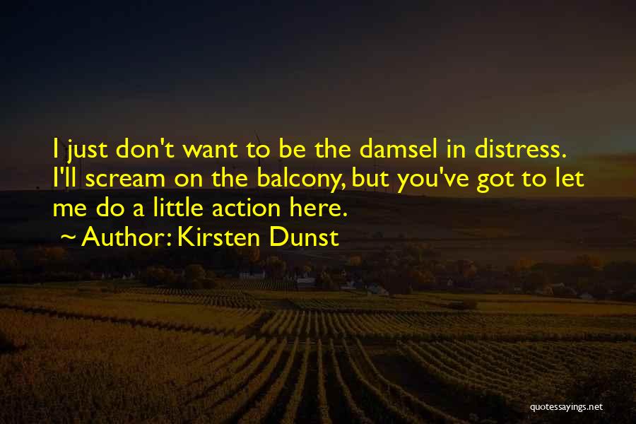 I Am Not A Damsel In Distress Quotes By Kirsten Dunst