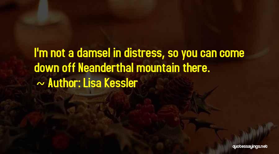 I Am Not A Damsel In Distress Quotes By Lisa Kessler