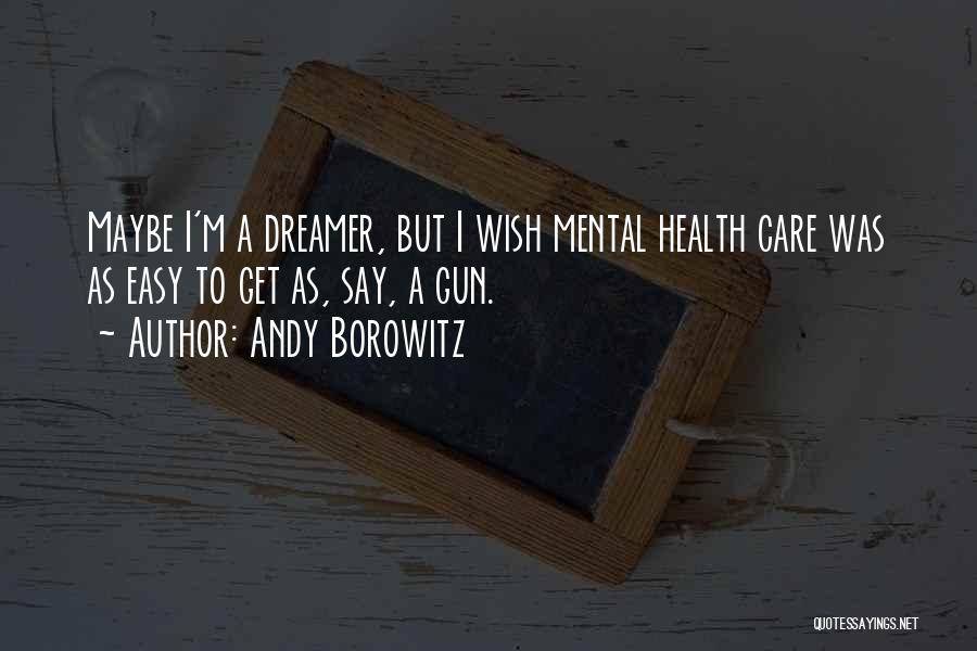 I Am Not A Dreamer Quotes By Andy Borowitz