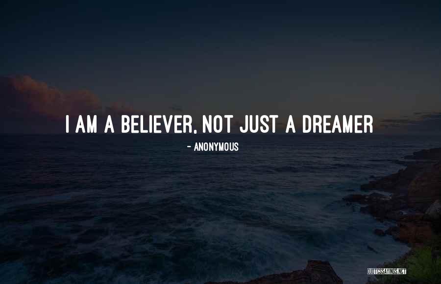 I Am Not A Dreamer Quotes By Anonymous