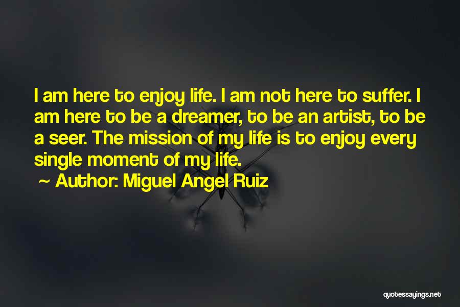 I Am Not A Dreamer Quotes By Miguel Angel Ruiz